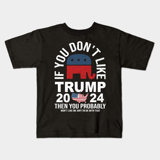 If You don't like Trump 2024 Then You Probably won't like me Kids T-Shirt by Dylante